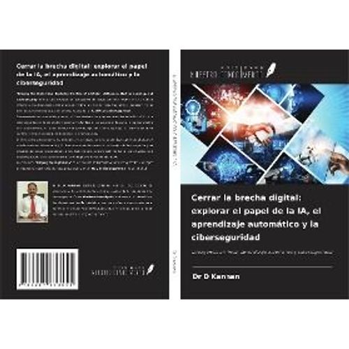Cerrar La Brecha Digital: Explorar El Papel De La Ia, El Aprendizaje Automático Y La Ciberseguridad