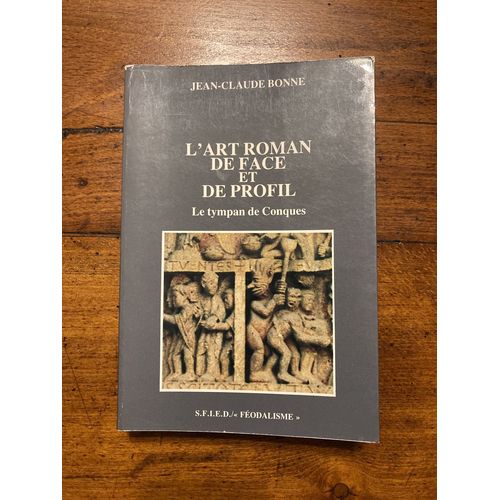 L Art Roman De Face Et De Profil Le Tympan De Conques - Collection Feodalisme.
