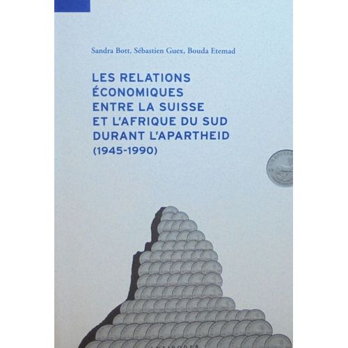 Les Relations Économiques Entre La Suisse Et L'afrique Du Sud Durant L'apartheid ( 1945-1990 )