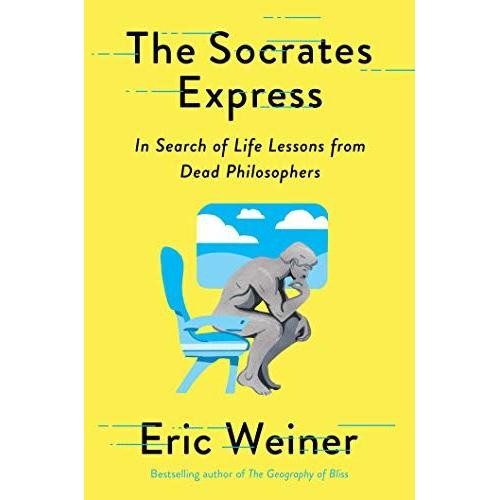 The Socrates Express: In Search Of Life Lessons From Dead Philosophers