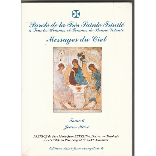 Messages Du Ciel Tome 6. Parole De La Très Sainte Trinité À Tous Les Hommes Et Femmes De Bonne Volonté