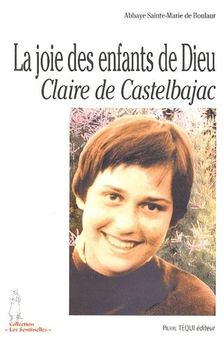 La Joie Des Enfants De Dieu - Claire De Castelbajac, 26 Octobre 1953 - 22 Janvier 1975