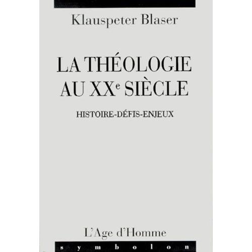 La Théologie Au Xxème Siècle - Histoire, Défis, Enjeux