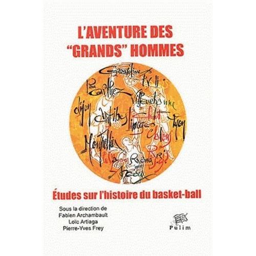 L'aventure Des "Grands" Hommes - Etudes Sur L'histoire Du Basket-Ball