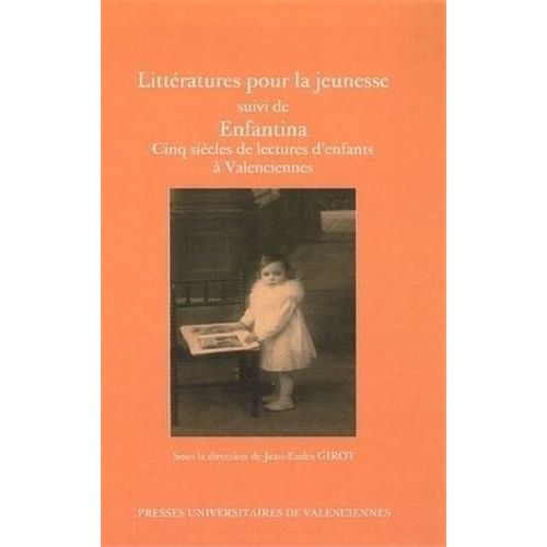 Littératures Pour La Jeunesse - Suivi De Enfantina Cinq Siècles De Lectures D'enfants À Valenciennes