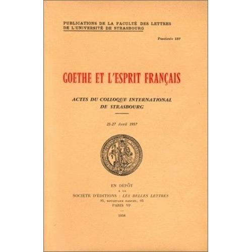 Goethe Et L'esprit Français - Colloque International De Strasbourg, 23-27 Avril 1957