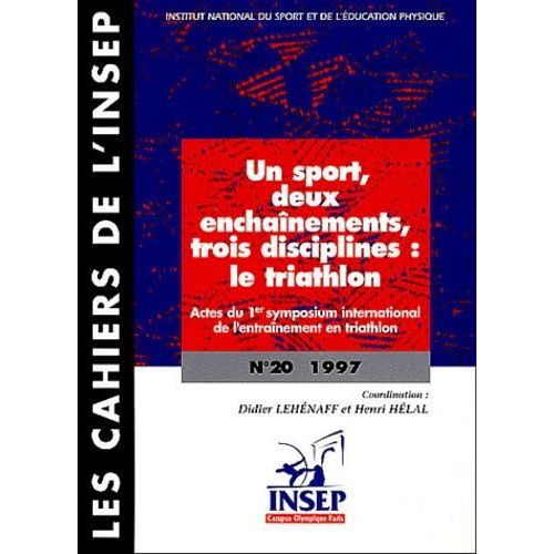 Un Sport, Deux Enchaînements, Trois Disciplines : Le Triathlon - Actes Du 1er Symposium International De L'entraînement En Triathlon