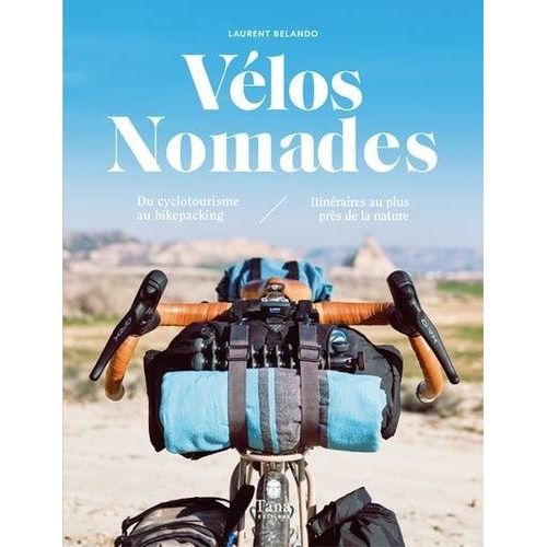 Vélos Nomades - Du Cyclotourisme Au Bikepacking, Itinéraires Au Plus Près De La Nature