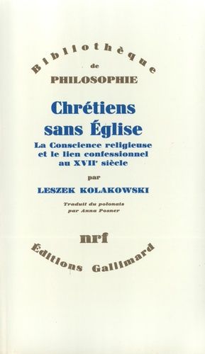 Chretiens Sans Eglise - La Conscience Religieuse Et Le Lien Confessionnel Au Xviième Siècle