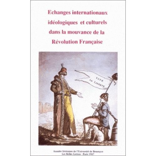 Echanges Internationaux Idéologiques Et Culturels Dans La Mouvance De La Révolution Française