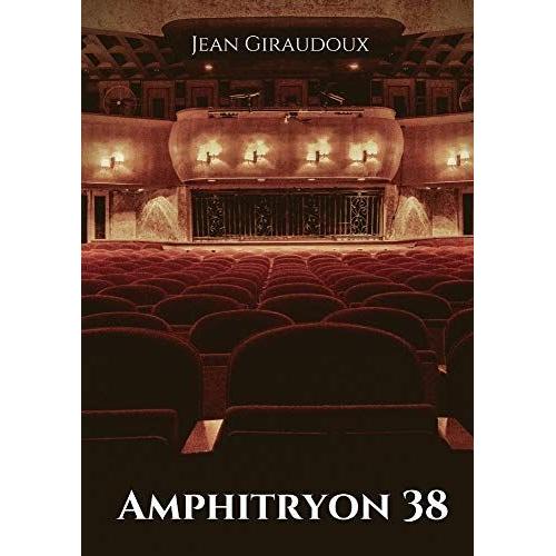 Amphitryon 38: Une Piã¿Ce De Thã©Ã¢Tre De Tragi-Comã©Die En Trois Actes De Jean Giraudoux