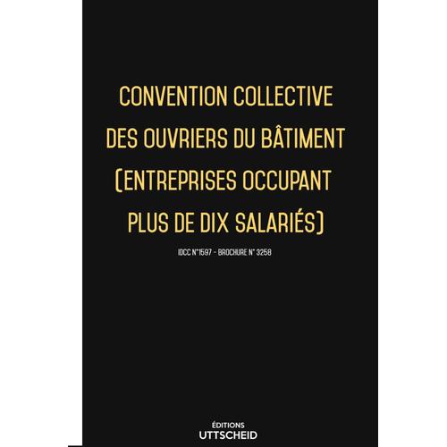 Convention Collective Des Ouvriers Du Bâtiment (Entreprises Occupant Plus De Dix Salariés) - 02/05/2023 Dernière Mise À Jour