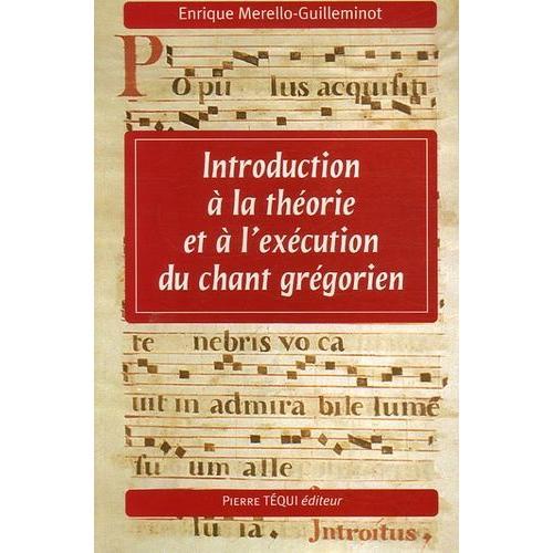 Introduction À La Théorie Et À L'exécution Du Chant Grégorien