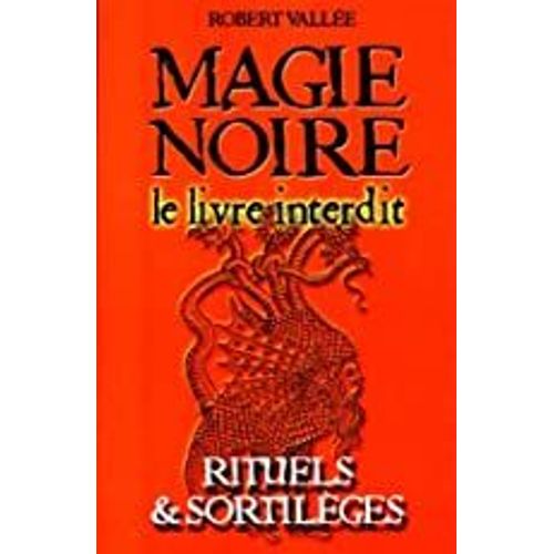 Magie Noire Le Livre Interdit. Rituels Et Sortilèges