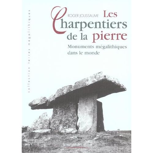 Les Charpentiers De La Pierre - Monuments Mégalithiques Dans Le Monde