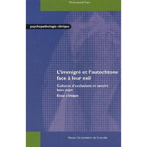 L'immigré Et L'autochtone Face À Leur Exil - Cultures D'exclusions Et Savoirs Hors Sujet, Essai Clinique