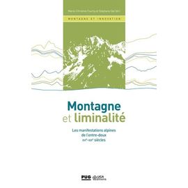 Montagne Et Liminalité - Les Manifestations Alpines De L'entre-Deux - Xvie Au Xxie Siècle