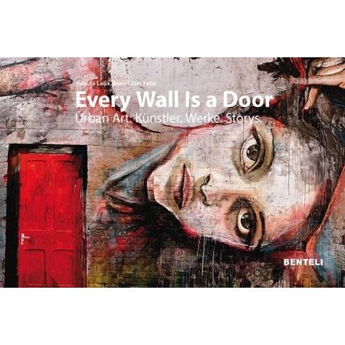 Every Wall Is A Door - Urban Art: Artists, Works, Stories