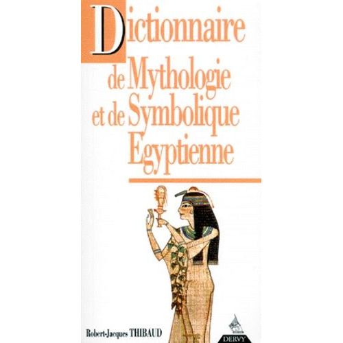 Dictionnaire De Mythologie Et De Symbolique Égytienne