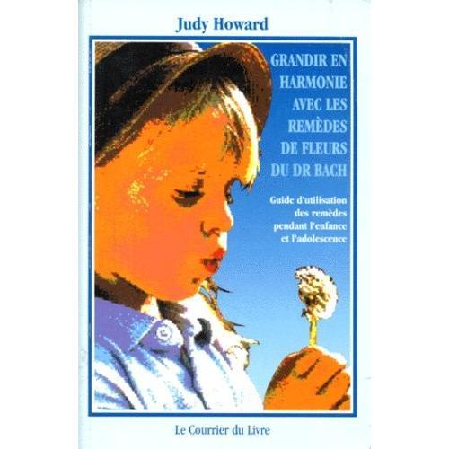 Grandir En Harmonie Avec Les Remèdes De Fleurs Du Docteur Bach - Guide D'utilisation Des Remèdes Pendant L'enfance Et L'adolescence