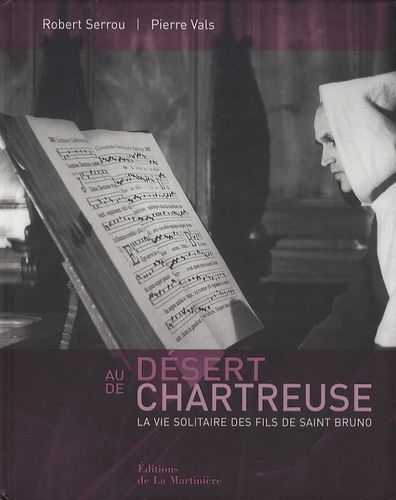 Au Désert De Chartreuse - La Vie Solitaire Des Fils De Saint Bruno