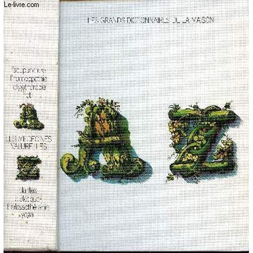 Les Grands Dictionnaires De La Maison - L Acupuncture L Homéopathie L Oligothérapie Et Les Médecines Naturelles Plantes Diététique Thalassothérapie Yoga.