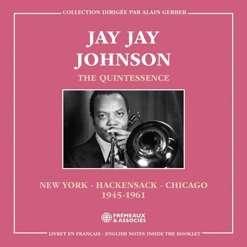 Jay Jay Johnson - The Quintessence, New York - Hackensack - Chicago 1945-1961 [Compact Discs]