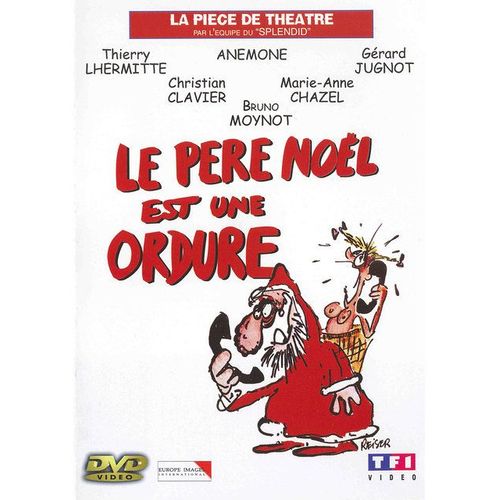 Le Père Noël Est Une Ordure - La Pièce De Théâtre