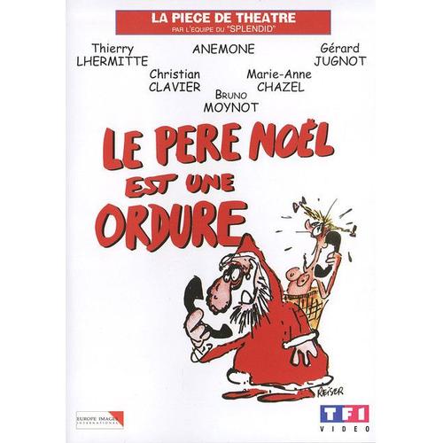 Le Père Noël Est Une Ordure - La Pièce De Théâtre