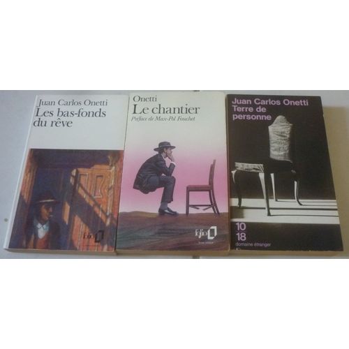 Juan Carlos Onetti, Grand Romancier D'uruguay En Poche : Les Bas-Fonds Du Rêve (Folio, 13 Nouvelles) + Le Chantier (Roman, Préface De Max-Pol Fouchet) + Terre De Personne (10/18)