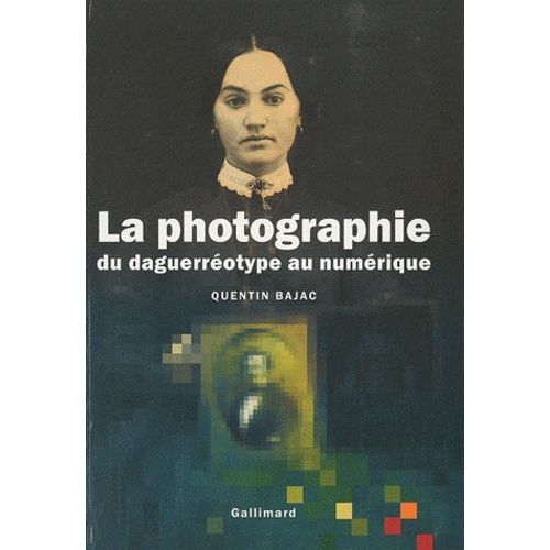 La Photographie - Du Daguerréotype Au Numérique