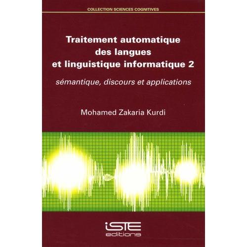 Traitement Automatique Des Langues Et Linguistique Informatique 2 - Sémantique, Discours Et Applications