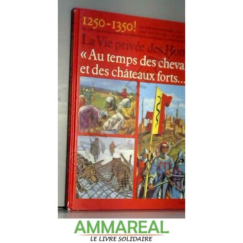 Au Temps Des Chevaliers Et Des Châteaux Forts : 1250-1350 (La Vie Privée Des Hommes.)
