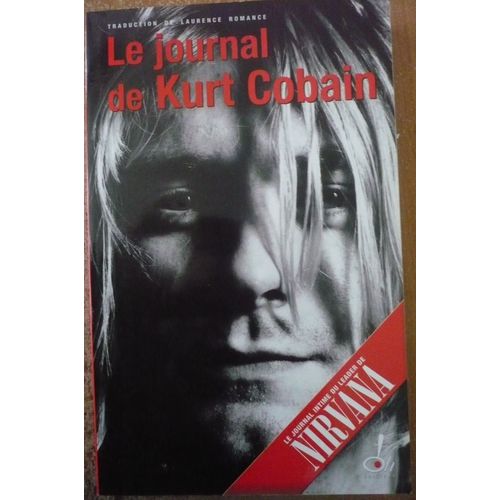 Le Journal De Kurt Cobain. Le Journal Intime Du Leader De Nirvana