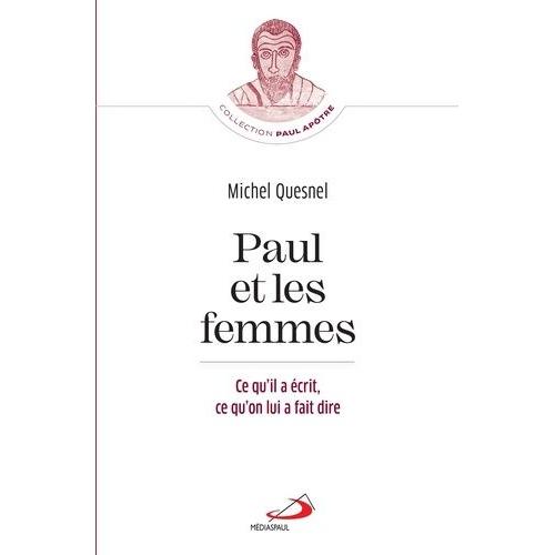 Paul Et Les Femmes - Ce Qu'il A Écrit, Ce Qu'on Lui A Fait Dire