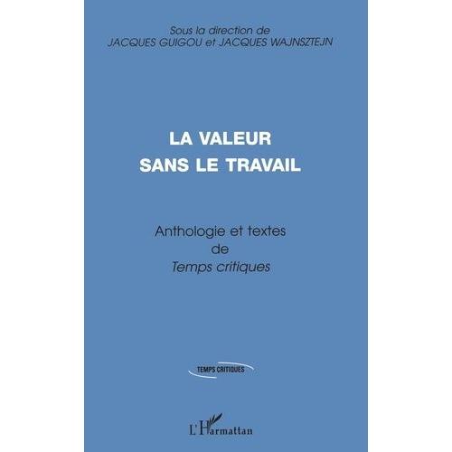 Anthologie Et Textes Inédits De "Temps Critiques - La Valeur Sans Le Travail