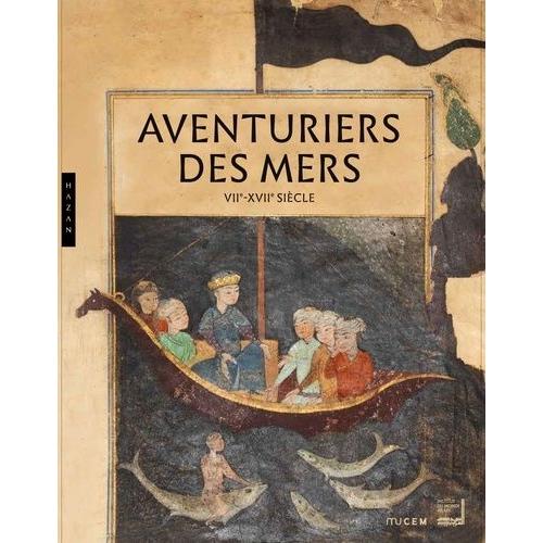 Aventuriers Des Mers - Viie-Xviie Siècle - De Sindbad À Marco Polo - Méditerranée-Océan Indien