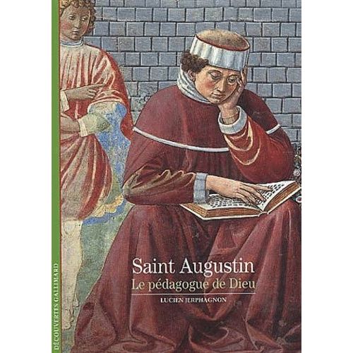 Saint Augustin - Le Pédagogue De Dieu