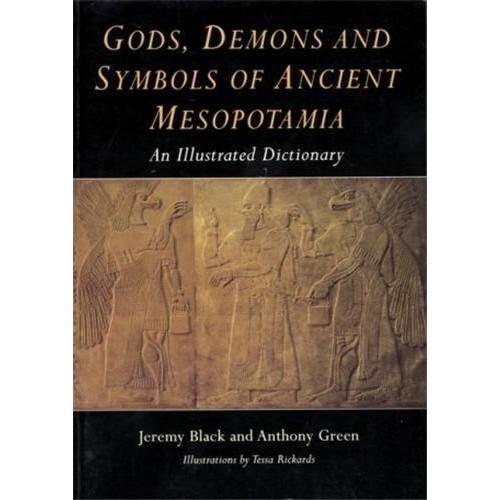 Gods, Demons And Symbols Of Ancient Mesopotamia - An Illustrated Dictionary