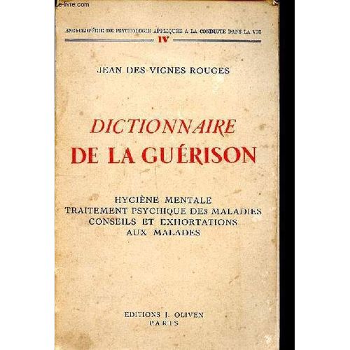 Dictionnaire De La Guérison Hygiène Mentale Traitement Psychique Des Maladies Conseils Et Exhortations Aux Malades