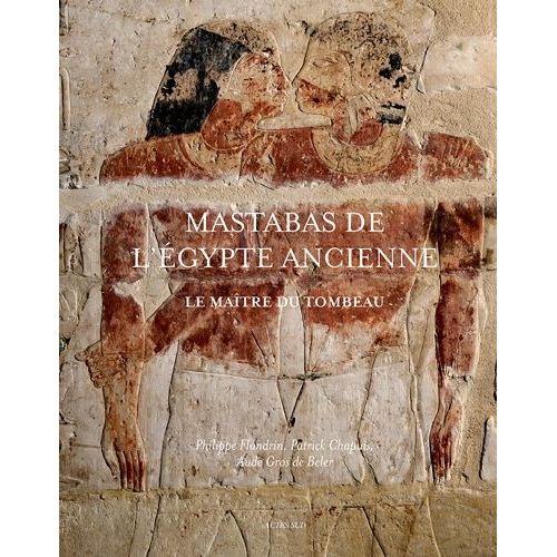 Mastabas De L'egypte Ancienne - Le Maître Du Tombeau