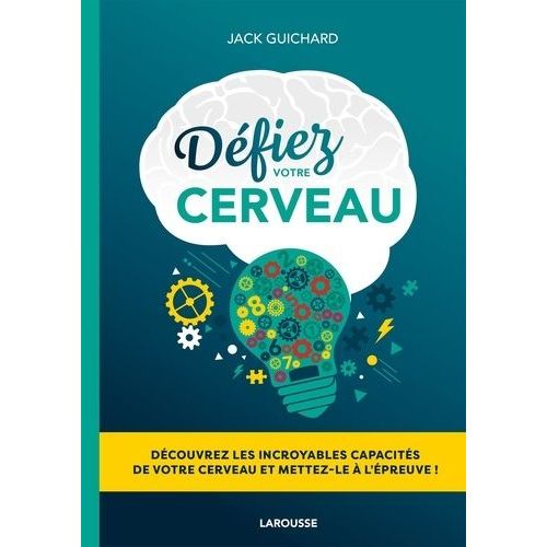 Défiez Votre Cerveau - Découvrez Les Incroyables Capacités De Votre Cerveau Et Mettez-Le À L'épreuve !