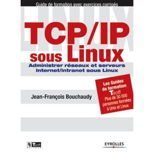 Tcp/Ip Sous Linux - Administrer Réseaux Et Serveurs Internet/Intranet Sous Linux