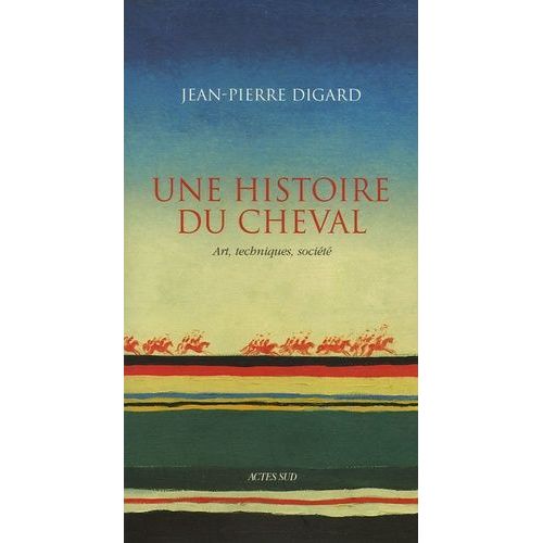 Une Histoire Du Cheval - Art, Techniques, Société