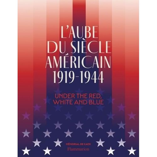 L'aube Du Siècle Américain 1919-1944 - Under The Red, White And Blue