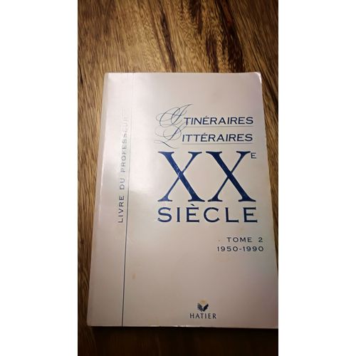 Itineraires Litteraires Xxe Siecle Tome 2 1950-1990. Livre Du Professeur.