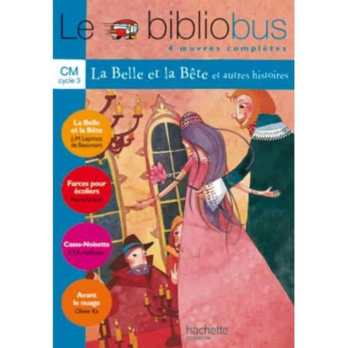 Le Bibliobus N° 4 Cm Cycle 3 Parcours De Lecture De 4 Oeuvres : La Belle Et La Bête - Farces Pour Écoliers - Casse-Noisette - Avant Le Nuage