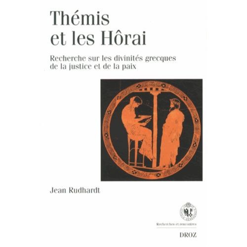 Thémis Et Les Hôrai - Recherches Sur Les Divinités Grecques De La Justice Et De La Paix