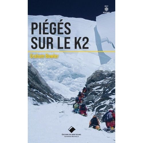 Piégés Sur Le K2 - L'une Des Épopées Les Plus Dramatiques De L'histoire De L'himalayisme