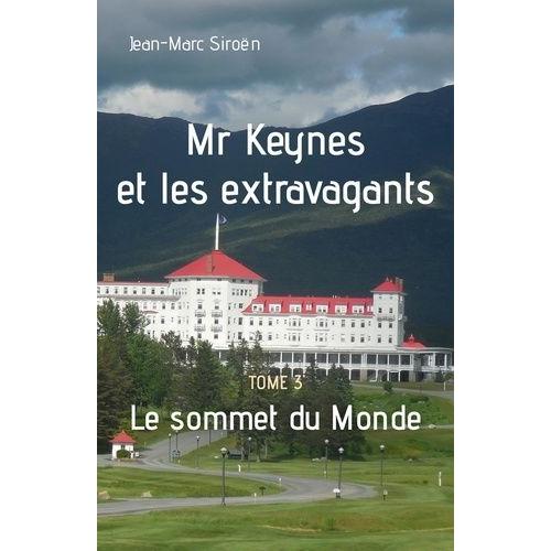 Mr Keynes Et Les Extravagants Tome 3 - Le Sommet Du Monde